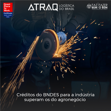 ATRAQ Logstica Pela primeira vez desde 2016, o Banco Nacional de Desenvolvimento Econômico e Social (BNDES) registrou operações de crédito para a indústria que superaram as do agronegócio. Até...