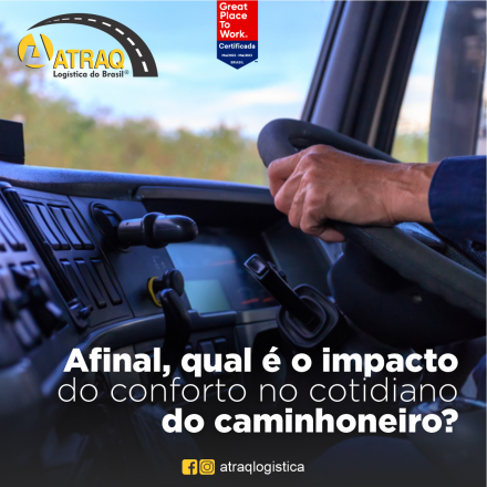 ATRAQ Logstica Imagine passar o dia todo dentro da cabine de um caminhão sem o menor conforto? Suspensão dura, bancos desconfortáveis, calor ou frio em seu interior. Tudo isso contribuindo para o cansaço do motorista...